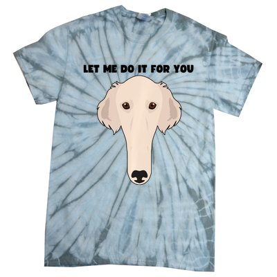 Funny Let Me Do It For You Borzoi Dog Funny Long Face Sneep Snorp Tie-Dye T-Shirt