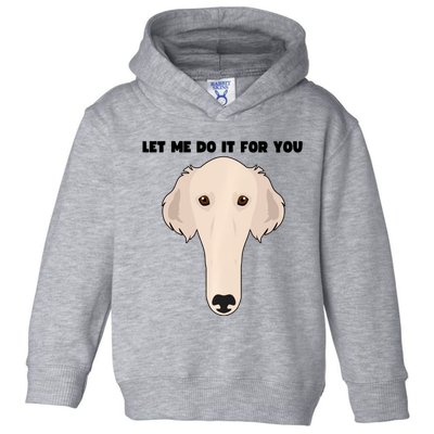 Funny Let Me Do It For You Borzoi Dog Funny Long Face Sneep Snorp Toddler Hoodie