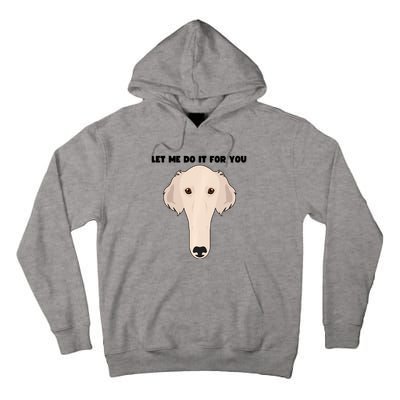 Funny Let Me Do It For You Borzoi Dog Funny Long Face Sneep Snorp Tall Hoodie