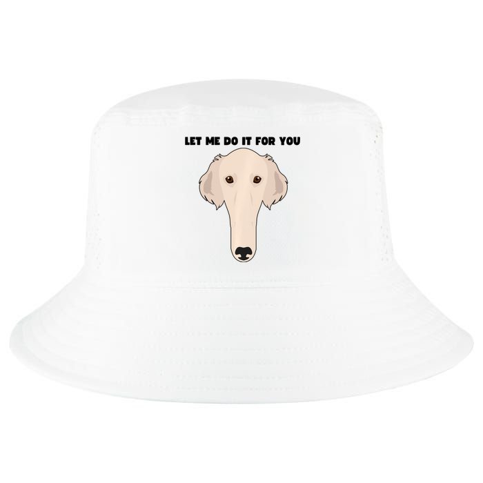 Funny Let Me Do It For You Borzoi Dog Funny Long Face Sneep Snorp Cool Comfort Performance Bucket Hat