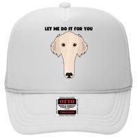 Funny Let Me Do It For You Borzoi Dog Funny Long Face Sneep Snorp High Crown Mesh Back Trucker Hat