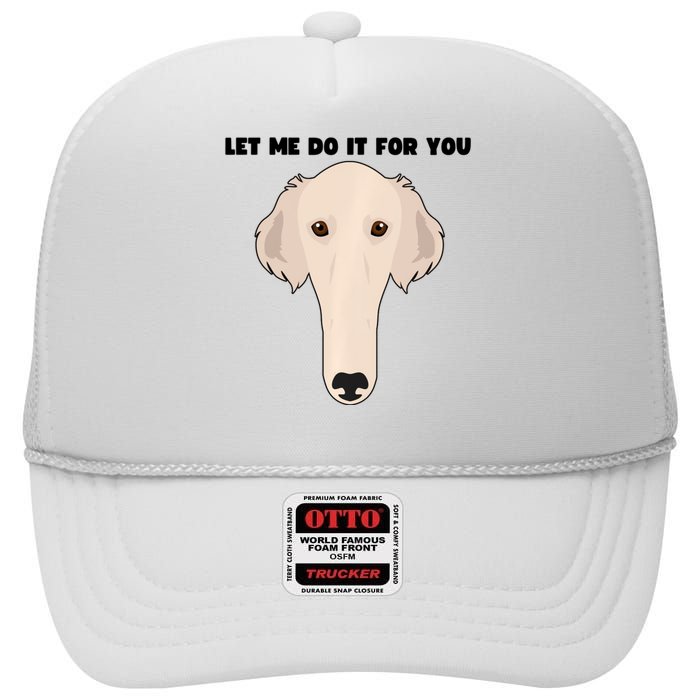 Funny Let Me Do It For You Borzoi Dog Funny Long Face Sneep Snorp High Crown Mesh Back Trucker Hat