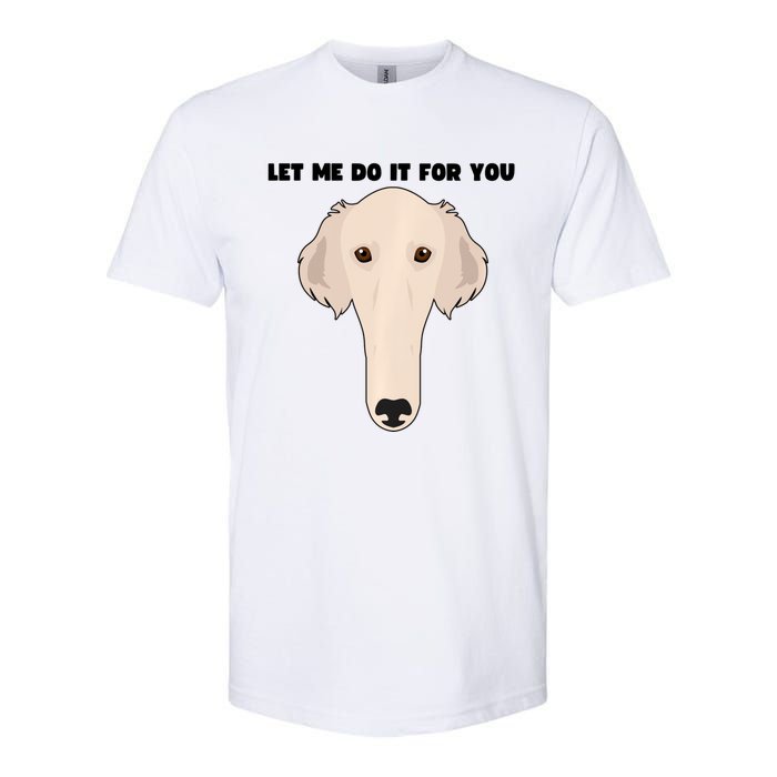 Funny Let Me Do It For You Borzoi Dog Funny Long Face Sneep Snorp Softstyle CVC T-Shirt