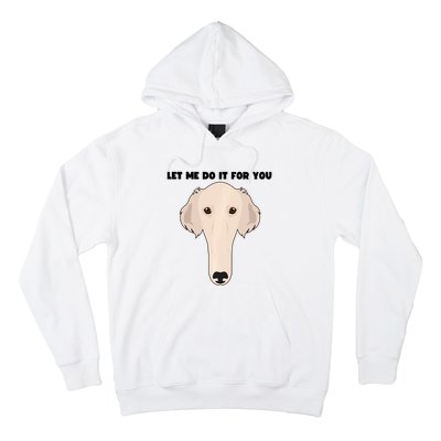 Funny Let Me Do It For You Borzoi Dog Funny Long Face Sneep Snorp Hoodie