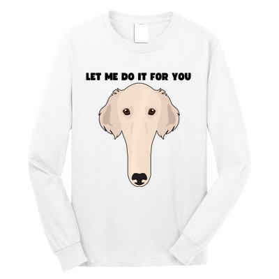 Funny Let Me Do It For You Borzoi Dog Funny Long Face Sneep Snorp Long Sleeve Shirt