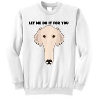 Funny Let Me Do It For You Borzoi Dog Funny Long Face Sneep Snorp Sweatshirt