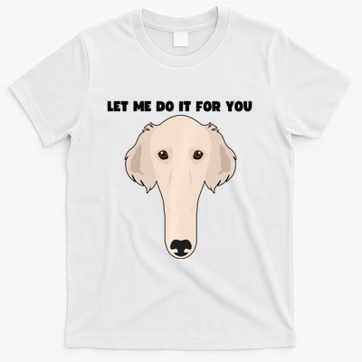 Funny Let Me Do It For You Borzoi Dog Funny Long Face Sneep Snorp T-Shirt