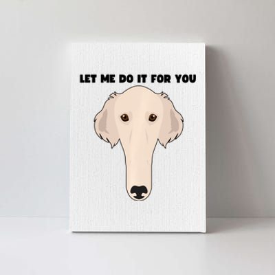 Funny Let Me Do It For You Borzoi Dog Funny Long Face Sneep Snorp Canvas