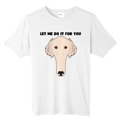 Funny Let Me Do It For You Borzoi Dog Funny Long Face Sneep Snorp Tall Fusion ChromaSoft Performance T-Shirt