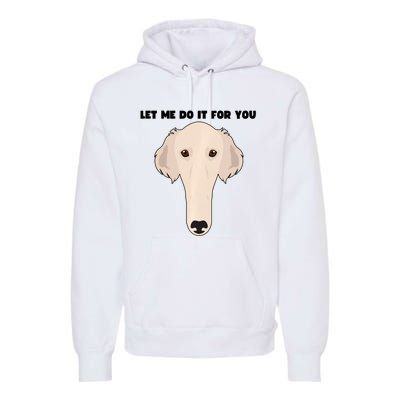 Funny Let Me Do It For You Borzoi Dog Funny Long Face Sneep Snorp Premium Hoodie