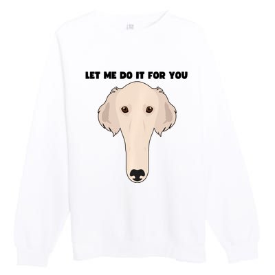 Funny Let Me Do It For You Borzoi Dog Funny Long Face Sneep Snorp Premium Crewneck Sweatshirt