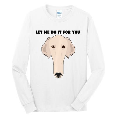 Funny Let Me Do It For You Borzoi Dog Funny Long Face Sneep Snorp Tall Long Sleeve T-Shirt