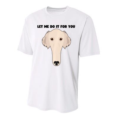 Funny Let Me Do It For You Borzoi Dog Funny Long Face Sneep Snorp Performance Sprint T-Shirt