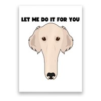 Funny Let Me Do It For You Borzoi Dog Funny Long Face Sneep Snorp Poster