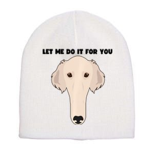 Funny Let Me Do It For You Borzoi Dog Funny Long Face Sneep Snorp Short Acrylic Beanie