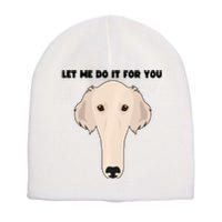 Funny Let Me Do It For You Borzoi Dog Funny Long Face Sneep Snorp Short Acrylic Beanie