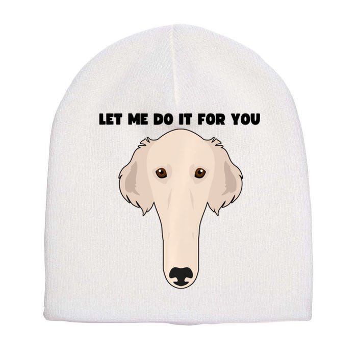 Funny Let Me Do It For You Borzoi Dog Funny Long Face Sneep Snorp Short Acrylic Beanie