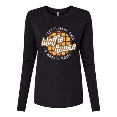 Funny Lets Make This Waffle Houses A Waffle Home Waffles Great Gift Womens Cotton Relaxed Long Sleeve T-Shirt