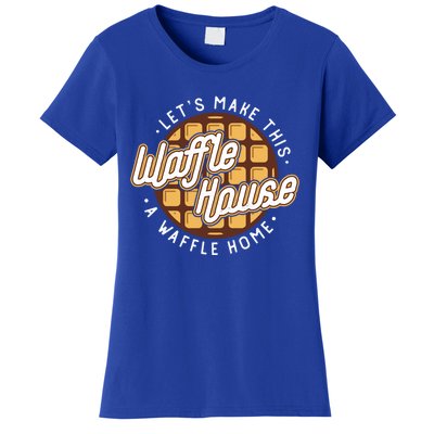 Funny Lets Make This Waffle Houses A Waffle Home Waffles Great Gift Women's T-Shirt