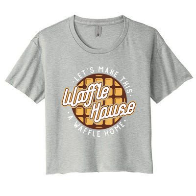 Funny Lets Make This Waffle Houses A Waffle Home Waffles Great Gift Women's Crop Top Tee