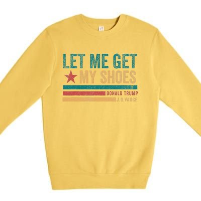 Funny Let Me Get My Shoes Premium Crewneck Sweatshirt