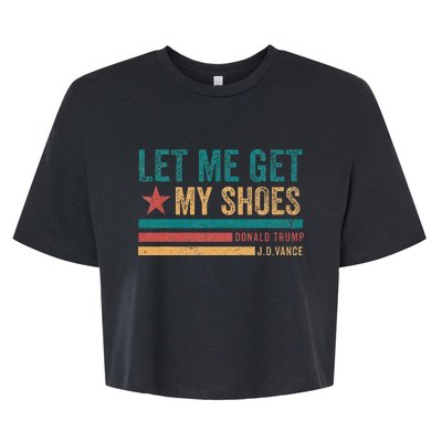 Funny Let Me Get My Shoes Bella+Canvas Jersey Crop Tee