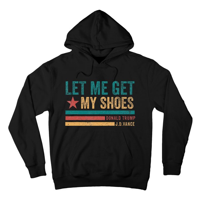 Funny Let Me Get My Shoes Hoodie