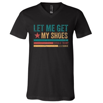 Funny Let Me Get My Shoes V-Neck T-Shirt