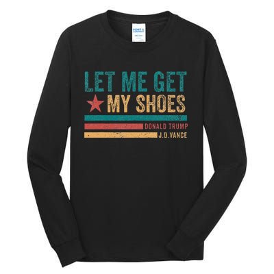 Funny Let Me Get My Shoes Tall Long Sleeve T-Shirt