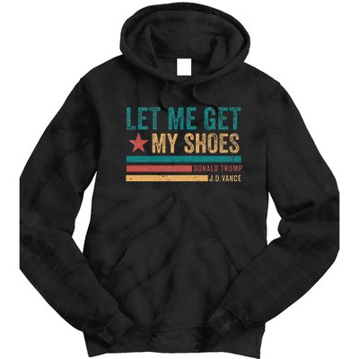 Funny Let Me Get My Shoes Tie Dye Hoodie