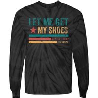 Funny Let Me Get My Shoes Tie-Dye Long Sleeve Shirt