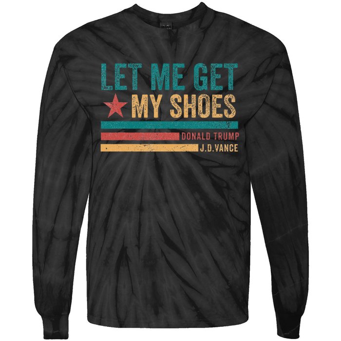 Funny Let Me Get My Shoes Tie-Dye Long Sleeve Shirt