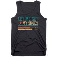 Funny Let Me Get My Shoes Tank Top