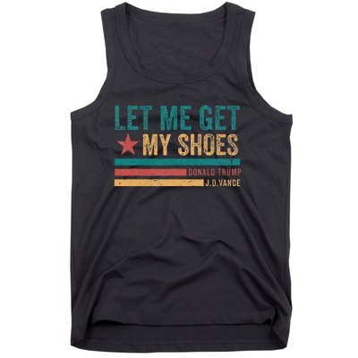 Funny Let Me Get My Shoes Tank Top