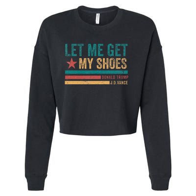 Funny Let Me Get My Shoes Cropped Pullover Crew