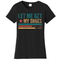 Funny Let Me Get My Shoes Women's T-Shirt