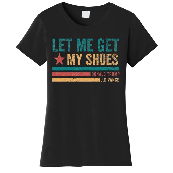 Funny Let Me Get My Shoes Women's T-Shirt