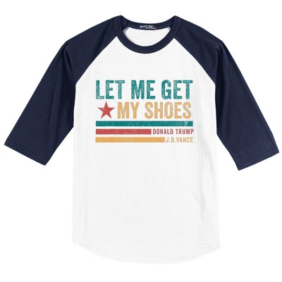 Funny Let Me Get My Shoes Baseball Sleeve Shirt