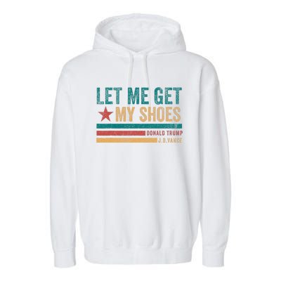 Funny Let Me Get My Shoes Garment-Dyed Fleece Hoodie