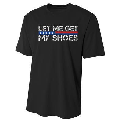 Funny Let Me Get My Shoes Performance Sprint T-Shirt