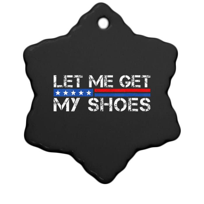 Funny Let Me Get My Shoes Ceramic Star Ornament