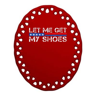 Funny Let Me Get My Shoes Ceramic Oval Ornament