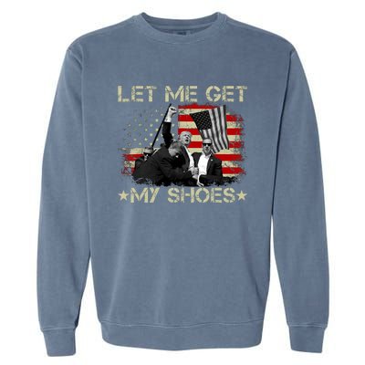 Funny Let Me Get My Shoes Garment-Dyed Sweatshirt