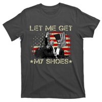 Funny Let Me Get My Shoes T-Shirt