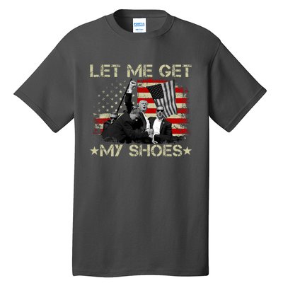 Funny Let Me Get My Shoes Tall T-Shirt