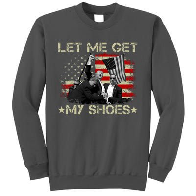 Funny Let Me Get My Shoes Tall Sweatshirt