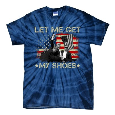 Funny Let Me Get My Shoes Tie-Dye T-Shirt