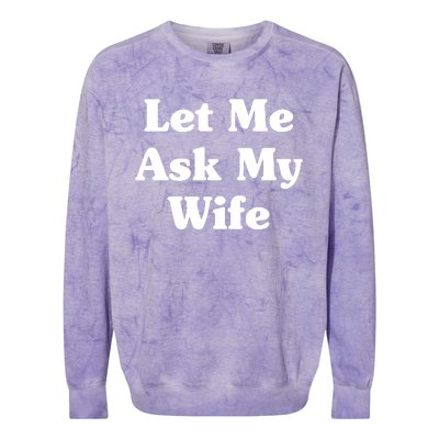 Funny Let Me Ask My Wife Colorblast Crewneck Sweatshirt