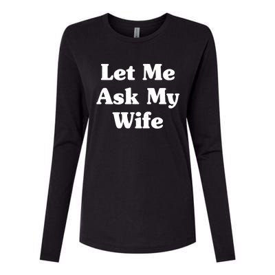 Funny Let Me Ask My Wife Womens Cotton Relaxed Long Sleeve T-Shirt