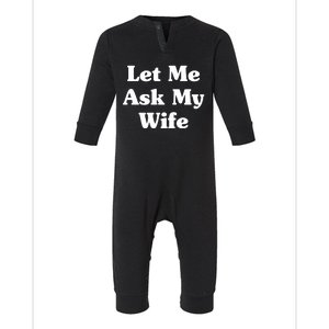 Funny Let Me Ask My Wife Infant Fleece One Piece